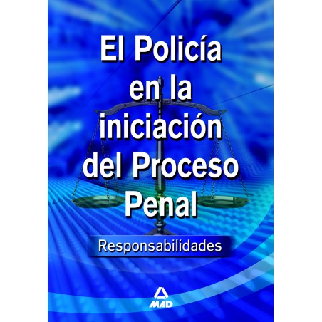 El Policía en la Iniciación del Proceso Penal: Responsabilidades
