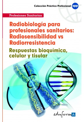Radiobiología para Profesionales Sanitarios: Radiosensibilidad Vs Radiorresistencia