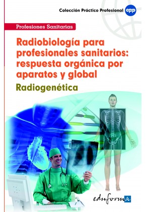 Radiobiología para Profesionales Sanitarios: Respuesta Orgánica Por Aparatos y Global