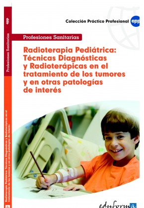 Radioterapia Pediátrica: Técnicas Diagnósticas y Radioterápicas en el tratamiento de los tumores infantiles y en otras patología