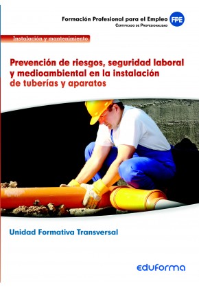 UF0410 Prevención de riesgos, seguridad laboral y medioambiental en la instalación de tuberías y aparatos