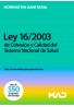 Ley 16/2003, de 28 de mayo de Cohesión y Calidad del Sistema Nacional de Salud Ley 16/2003, de 28 de mayo de Cohesión y Calidad del Sistema Nacional de Salud