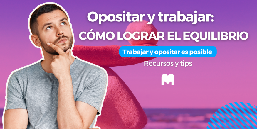 Opositar y trabajar: cómo lograr el equilibrio perfecto